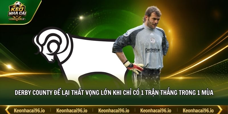 Derby County để lại thất vọng lớn khi chỉ có 1 trận thắng trong 1 mùa